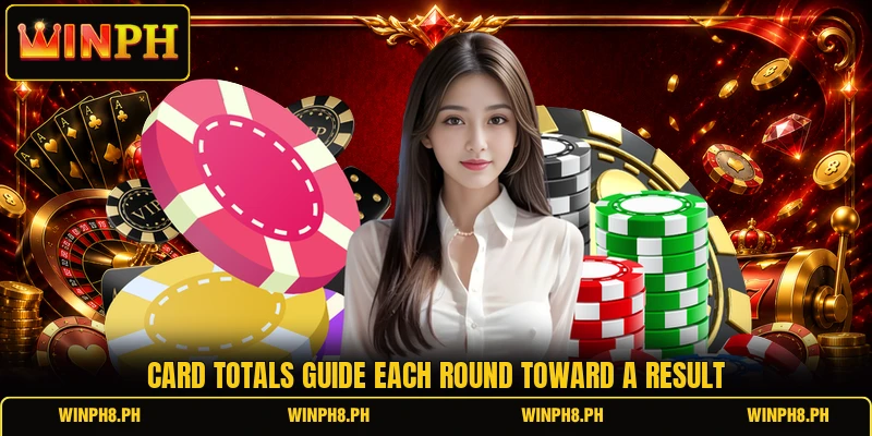 Card totals guide each round toward a result Card totals guide each round toward a result