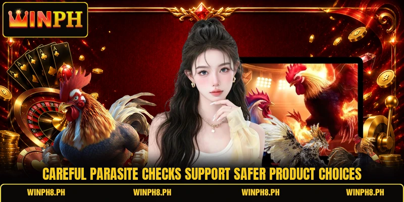 Careful parasite checks support safer product choices Careful parasite checks support safer product choices