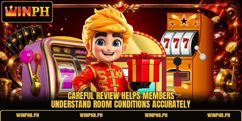 Careful review helps members understand room conditions accurately Careful review helps members understand room conditions accurately