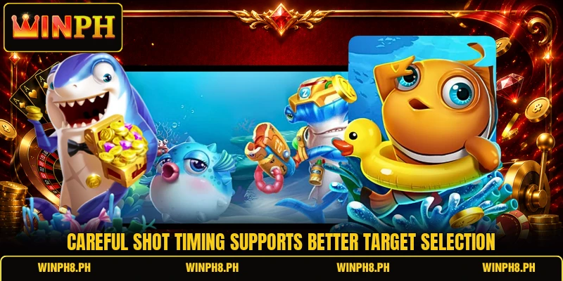 Careful shot timing supports better target selection Careful shot timing supports better target selection
