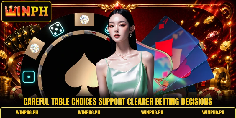 Careful table choices support clearer betting decisions
