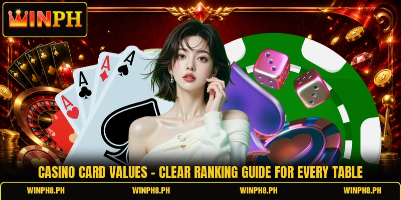 Casino Card Values - Clear Ranking Guide For Every Table