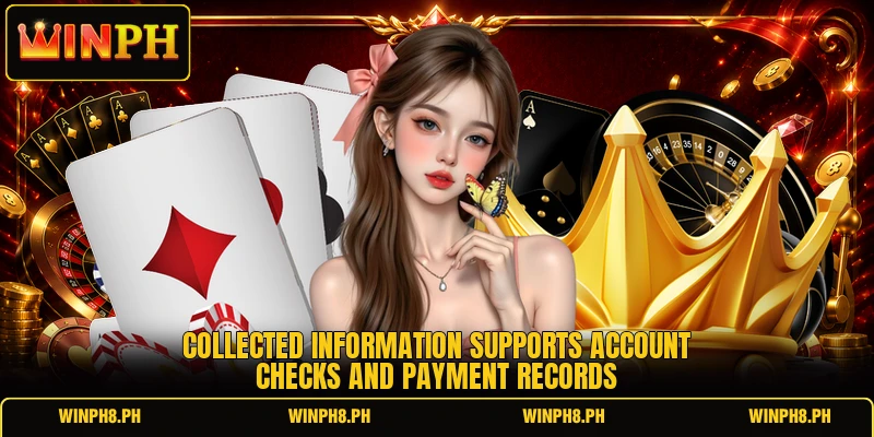 Collected information supports account checks and payment records Collected information supports account checks and payment records