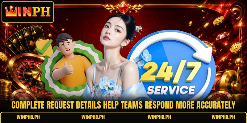 Complete request details help teams respond more accurately Complete request details help teams respond more accurately
