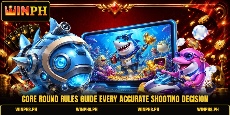 Core round rules guide every accurate shooting decision Core round rules guide every accurate shooting decision
