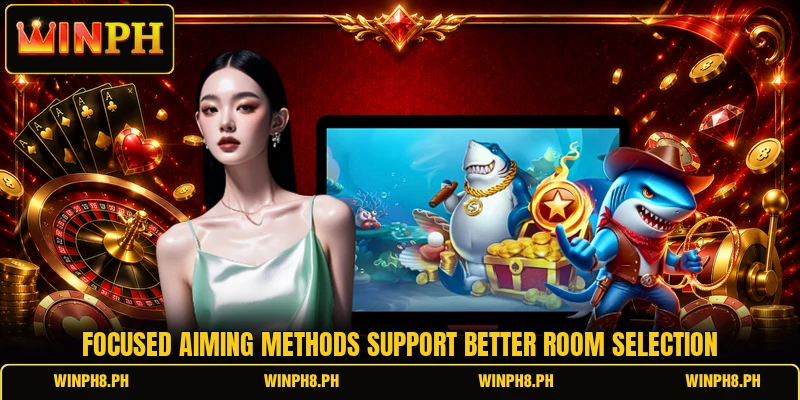 Focused aiming methods support better room selection Focused aiming methods support better room selection
