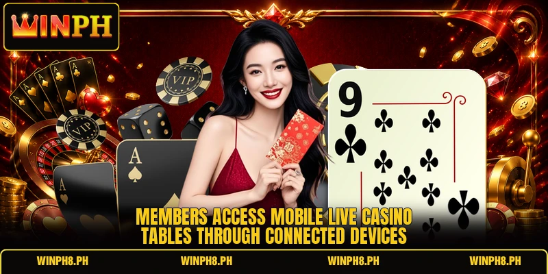 Members access mobile live casino tables through connected devices
