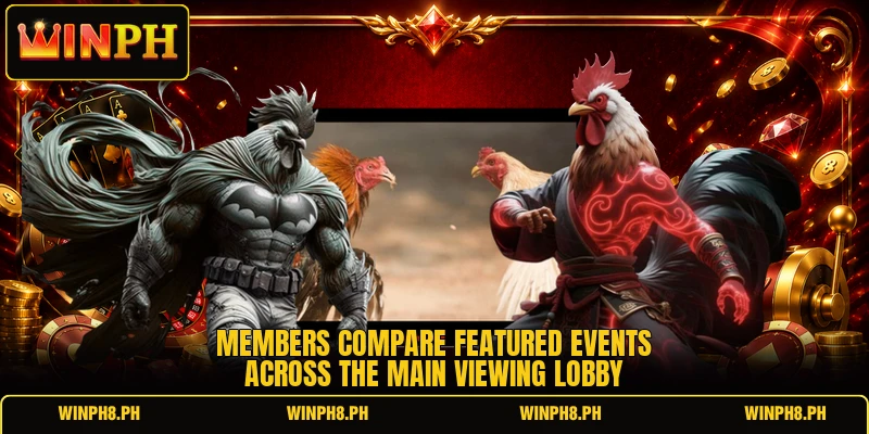 Members compare featured events across the main viewing lobby Members compare featured events across the main viewing lobby