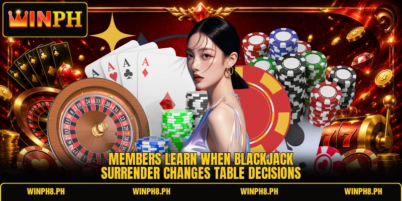 Members learn when blackjack surrender changes table decisions Members learn when blackjack surrender changes table decisions