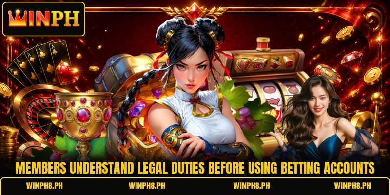 Members understand legal duties before using betting accounts Members understand legal duties before using betting accounts