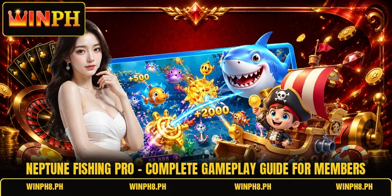 Neptune Fishing Pro - Complete Gameplay Guide For Members