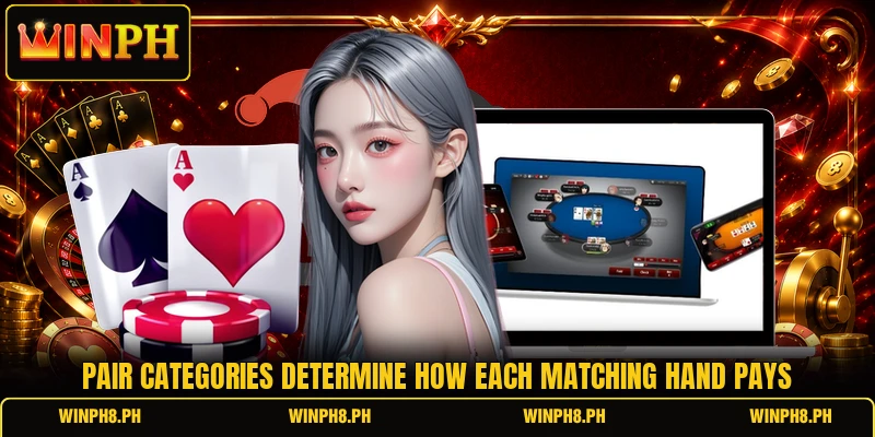 Pair categories determine how each matching hand pays Pair categories determine how each matching hand pays