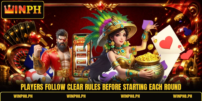 Players follow clear rules before starting each round Players follow clear rules before starting each round