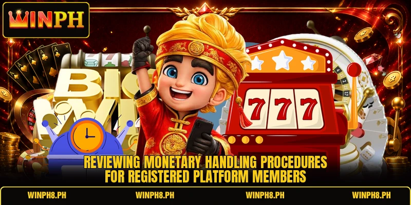 Reviewing monetary handling procedures for registered platform members Reviewing monetary handling procedures for registered platform members