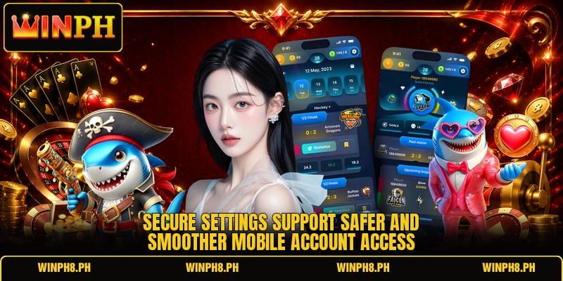 Secure settings support safer and smoother mobile account access Secure settings support safer and smoother mobile account access