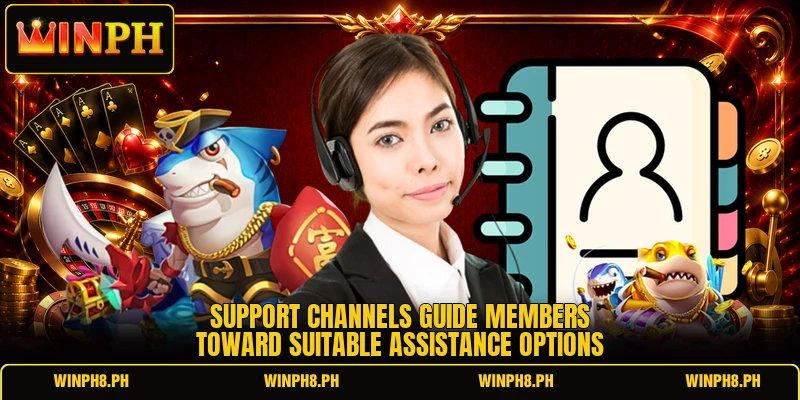 Support channels guide members toward suitable assistance options Support channels guide members toward suitable assistance options