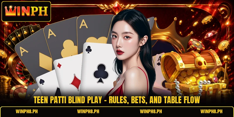 Teen Patti Blind Play - Rules, Bets, And Table Flow