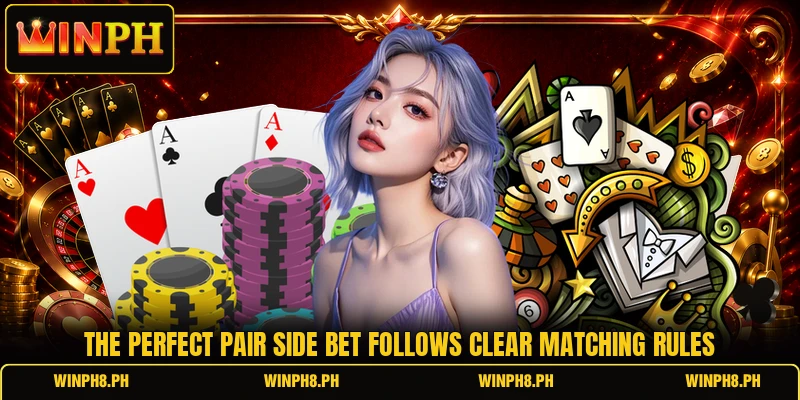 The perfect pair side bet follows clear matching rules The perfect pair side bet follows clear matching rules